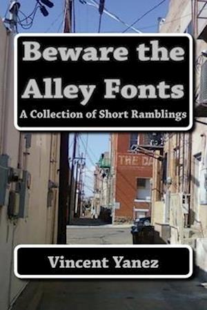 Beware the Alley Fonts: A Collection of Short Ramblings