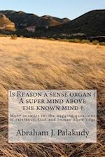 Is Reason a Sense Organ ? a Super Mind Above the Known Mind ?