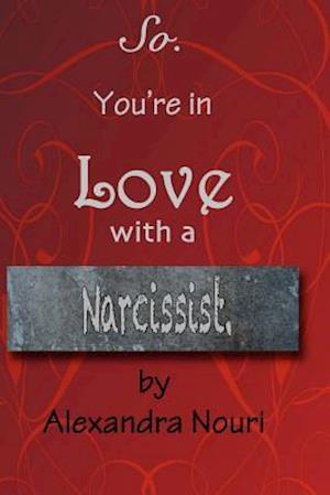 So. You're in Love with a Narcissist.