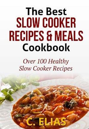 The Best Slow Cooker Recipes & Meals Cookbook