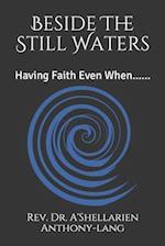 Beside The Still Waters: Having Faith Even When...... 