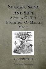 Shaman, Saiva And Sufi A Study Of The Evolution Of Malay Magic