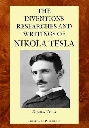 The Inventions Researches and Writings of Nikola Tesla