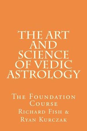 The Art and Science of Vedic Astrology