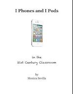 I Phones and I Pods in the 21st Century Classroom
