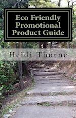Eco Friendly Promotional Product Guide: A Green Marketing Handbook for Small Business 