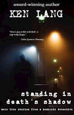 Standing In Death's Shadow: More True Stories from a Homicide Detective 