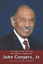 The Legacy, the Man, the Honorable Congressman John Conyers, Jr.