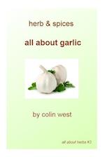Herbs and Spices - All about Garlic