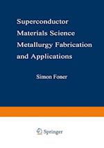 Superconductor Materials Science: Metallurgy, Fabrication, and Applications