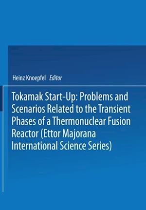 Tokamak Start-Up: Problems and Scenarios Related to the Transient Phases of a Thermonuclear Fusion Reactor (Ettor Majorana International Science Series)