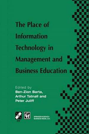 The Place of Information Technology in Management and Business Education : TC3 WG3.4 International Conference on the Place of Information Technology i