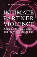 Intimate Partner Violence : Societal, Medical, Legal, and Individual Responses 