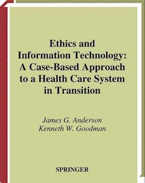 Ethics and Information Technology : A Case-Based Approach to a Health Care System in Transition