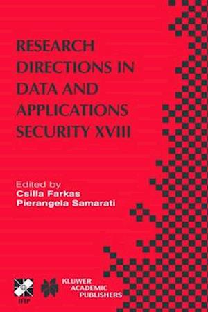 Research Directions in Data and Applications Security XVIII : IFIP TC11 / WG11.3 Eighteenth Annual Conference on Data and Applications Security July 2