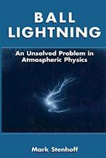 Ball Lightning : An Unsolved Problem in Atmospheric Physics 