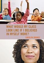 What Would My Class Look Like If I Believed in Myself More?