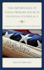 The Importance of Using Primary Sources in Social Studies, K-8