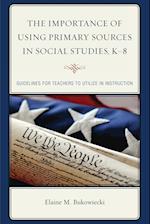 The Importance of Using Primary Sources in Social Studies, K-8