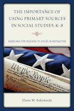 Importance of Using Primary Sources in Social Studies, K-8