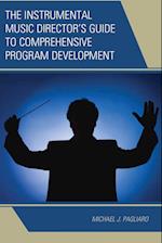 The Instrumental Music Director's Guide to Comprehensive Program Development