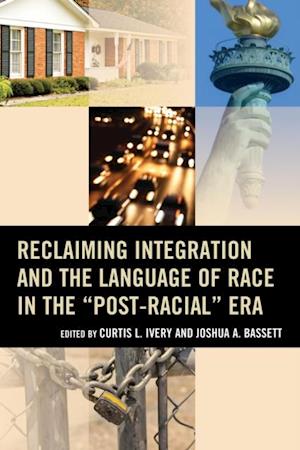 Reclaiming Integration and the Language of Race in the 'Post-Racial' Era