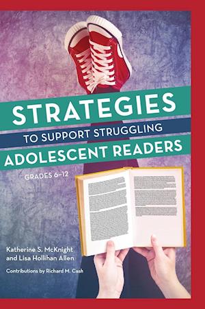 Strategies to Support Struggling Adolescent Readers, Grades 6-12