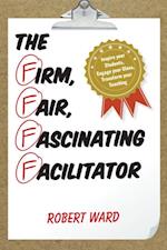 Firm, Fair, Fascinating Facilitator