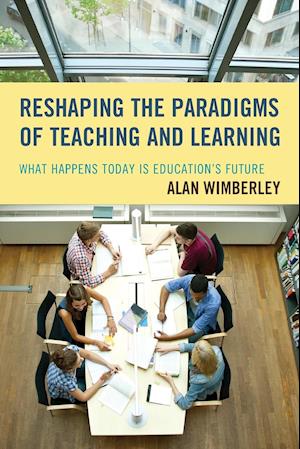 Reshaping the Paradigms of Teaching and Learning