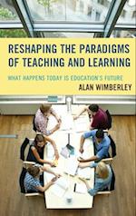 Reshaping the Paradigms of Teaching and Learning