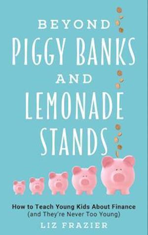 Beyond Piggy Banks and Lemonade Stands