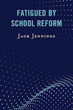 Fatigued by School Reform