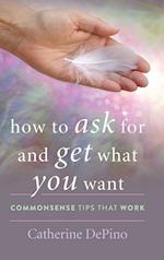 How to Ask for and Get What You Want