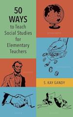 50 Ways to Teach Social Studies for Elementary Teachers