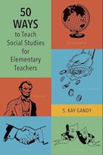 50 Ways to Teach Social Studies for Elementary Teachers