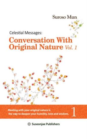 Celestial Messages: Conversation with Original Nature Vol. 1