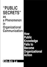 Public Secrets as a Phenomenon in Organizational Communication: How Public Knowledge Fails to Become Organizational Action
