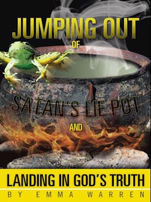 Jumping out of Satan'S Lie Pot and Landing in God'S Truth