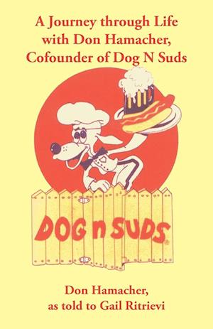 A Journey Through Life with Don Hamacher, Cofounder of Dog N Suds