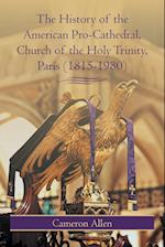 The History of the American Pro-Cathedral of the Holy Trinity, Paris (1815-1980)