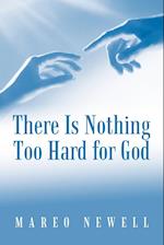 There Is Nothing Too Hard for God