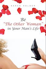 Be the Other Woman in Your Man's Life