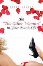 Be 'The Other Woman' in Your Man's Life