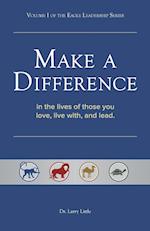 Make a Difference: In the Lives of Those You Love, Live With, and Lead 