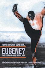 What Have You Done Now, Eugene?