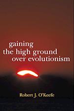 Gaining the High Ground Over Evolutionism