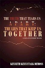 Truth That Tears Us Apart; the Lies That Keep Us Together