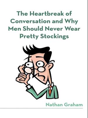 Heartbreak of Conversation and Why Men Should Never Wear Pretty Stockings