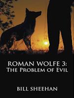 Roman Wolfe 3: the Problem of Evil