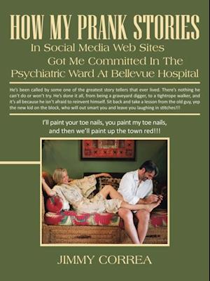 How My Prank Stories in Social Media Web Sites Got Me Committed in the Psychiatric Ward at Bellevue Hospital